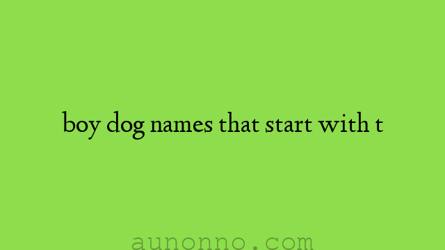 boy dog names that start with t