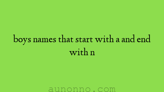 boys names that start with a and end with n