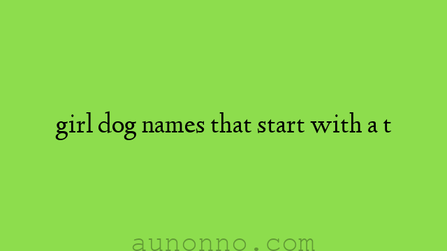 girl dog names that start with a t