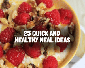 25 Quick and Healthy Meal Ideas